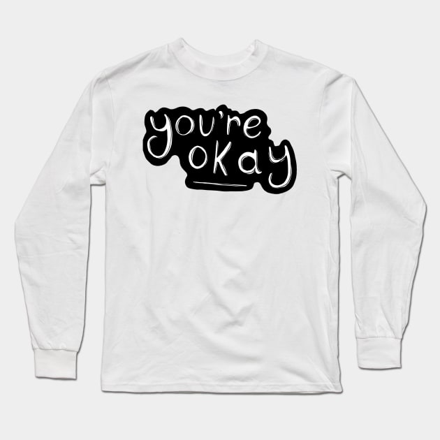 You're Okay Long Sleeve T-Shirt by minniemorrisart